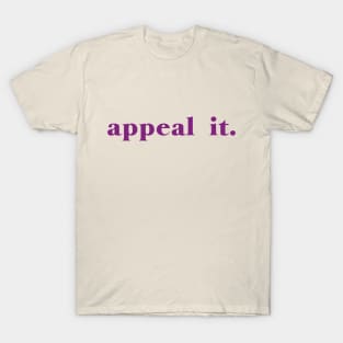 Appeal it. T-Shirt